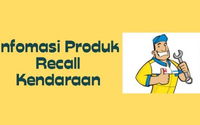 Jangan Khawatir, Yuk Kenali Sekilas Recall Kendaraan