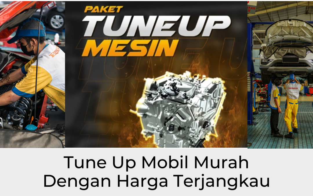 Mau Tune Up Mobil Dengan Biaya Murah ? Ada Promo Paket Tune Up Nih