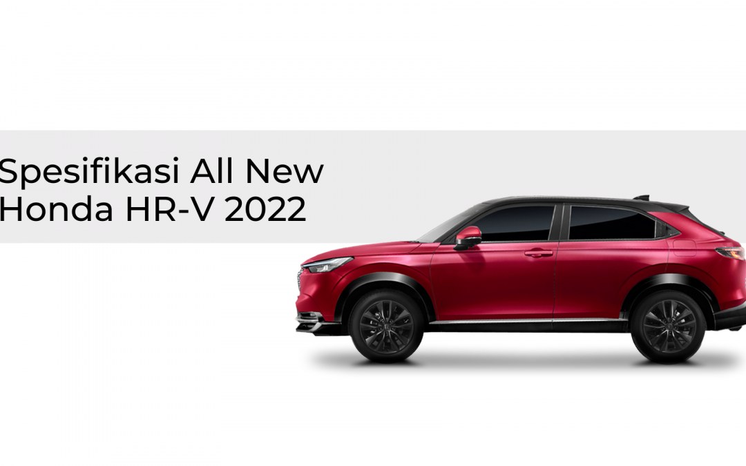 Spesifikasi All New Honda HR-V 2022 Tampil Lebih Elegan