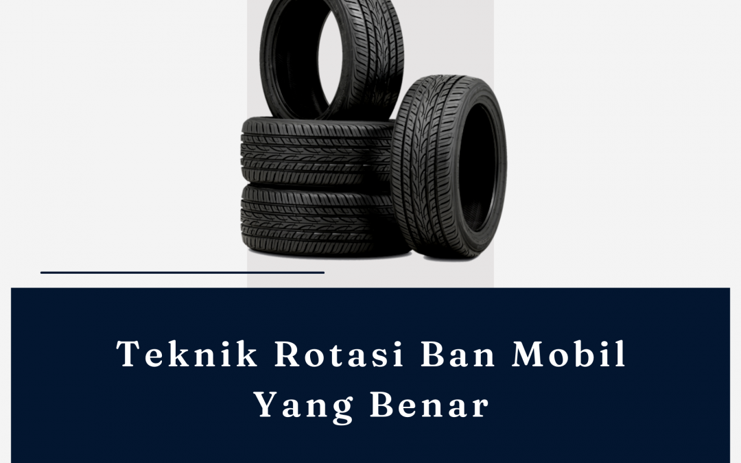 Tips Melakukan Rotasi Ban Mobil Yang Benar